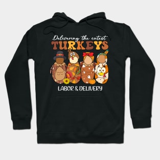 Delivering The Cutest Turkeys Labor & Delivery Thanksgiving Hoodie